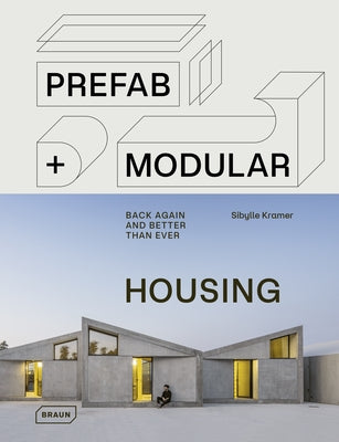 Prefab & Modular Housing: Back Again - And Better Than Ever by Kramer, Sibylle