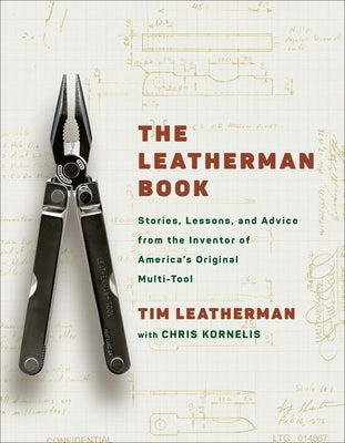 The Leatherman Book: Stories, Lessons, and Advice from the Inventor of America's Original Multi-Tool by Leatherman, Tim