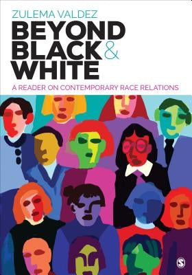 Beyond Black and White: A Reader on Contemporary Race Relations by Valdez, Zulema