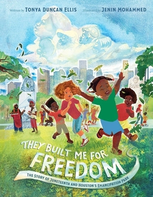 They Built Me for Freedom: The Story of Juneteenth and Houston's Emancipation Park by Ellis, Tonya Duncan