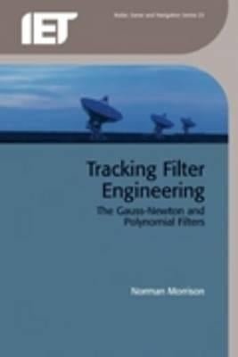 Tracking Filter Engineering: The Gauss-Newton and Polynomial Filters by Morrison, Norman