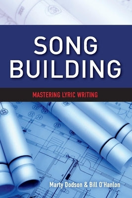 Song Building: Mastering Lyric Writing Volume 1 by Dodson, Marty