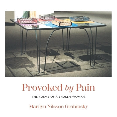 Provoked by Pain: The Poems of a Broken Woman by Grabinsky, Marilyn Nilsson