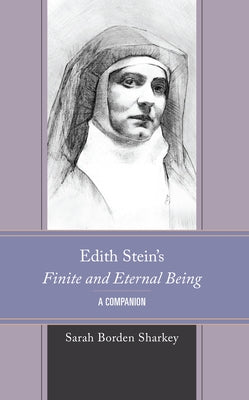 Edith Stein's Finite and Eternal Being: A Companion by Borden Sharkey, Sarah