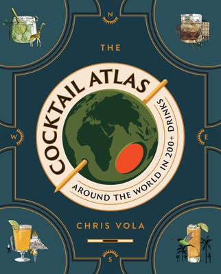 The Cocktail Atlas: Around the World in 200+ Drinks by Vola, Chris