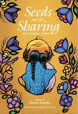 Seeds Are for Sharing: Reclaiming Spirit by Smoke, Dawn