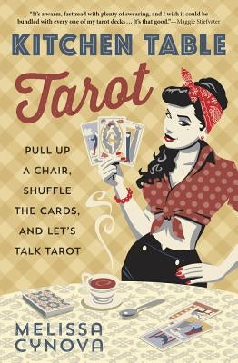 Kitchen Table Tarot: Pull Up a Chair, Shuffle the Cards, and Let's Talk Tarot by Cynova, Melissa