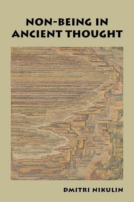 Non-Being in Ancient Thought by Nikulin, Dmitri