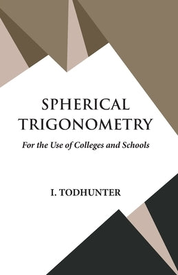 Spherical Trigonometry by I Todhunter