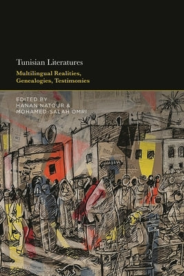 Tunisian Literatures: Multilingual Realities, Genealogies, Testimonies by Natour, Hanan