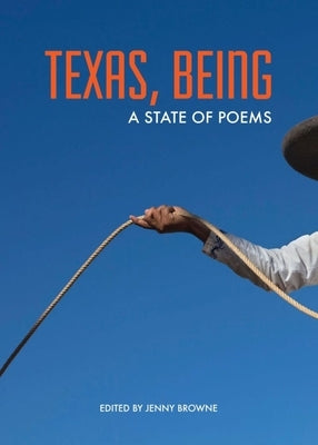 Texas, Being: A State of Poems by Browne, Jenny