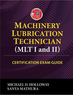 Machinery Lubrication Technician (Mlt) I and II Certification Exam Guide by Holloway, Michael D.