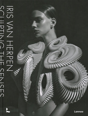 Iris Van Herpen: Sculpting the Senses by Van Herpen, Iris