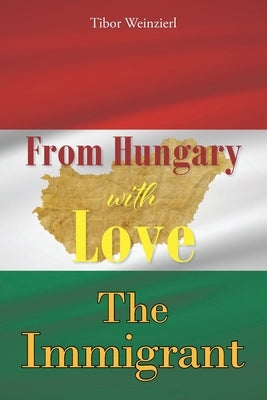 From Hungary with Love: The Immigrant by Weinzierl, Tibor