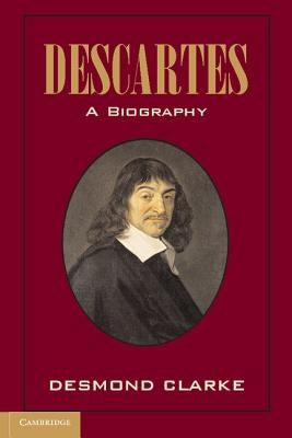 Descartes: A Biography by Clarke, Desmond M.