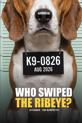 ANIMALIBI - Who Swiped the Ribeye?: 100 adorable suspects, 10 cases, one guilty pup. A full-color whodunit for dog lovers. by Press, Clevergate