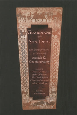 Guardians of the Sundoor: Late Iconographic Essays Volume 1 by Coomaraswamy, Ananda K.