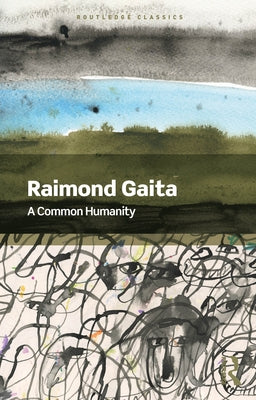 A Common Humanity: Thinking About Love and Truth and Justice by Gaita, Raimond