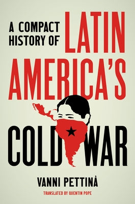 A Compact History of Latin America's Cold War by Pettin&#195;&#160;, Vanni