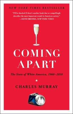 Coming Apart: The State of White America, 1960-2010 by Murray, Charles