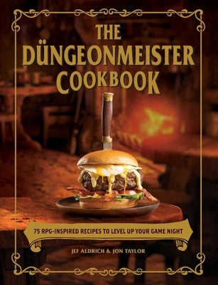 The D?geonmeister Cookbook: 75 Rpg-Inspired Recipes to Level Up Your Game Night by Aldrich, Jef