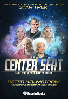 The Center Seat - 55 Years of Trek: Subtitle the Complete, Unauthorized Oral History of Star Trek by 