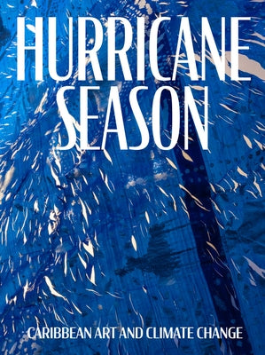 Hurricane Season: Caribbean Art and Climate Change by Laufer, Mia