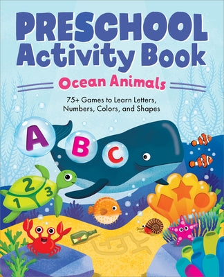 Ocean Animals Preschool Activity Book: 75 Games to Learn Letters, Numbers, Colors, and Shapes by Carr, Kailan