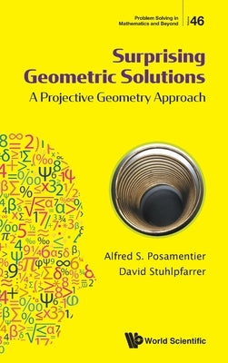 Surprising Geometric Solutions: A Projective Geometry Approach by Posamentier, Alfred S.