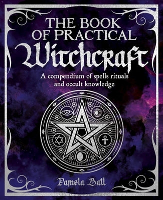 The Book of Practical Witchcraft by Ball, Pamela