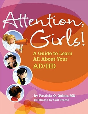 Attention, Girls!: A Guide to Learn All about Your Ad/HD by Quinn, Patricia O.