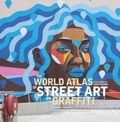 The World Atlas of Street Art and Graffiti by Schacter, Rafael