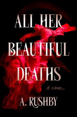 All Her Beautiful Deaths by Rushby, A.