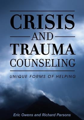 Crisis and Trauma Counseling: Unique Forms of Helping by Owens, Eric