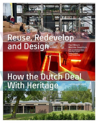 Reuse, Redevelop and Design, Updated Edition: How the Dutch Deal with Heritage by Meurs, Paul
