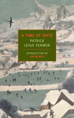 A Time of Gifts: On Foot to Constantinople: From the Hook of Holland to the Middle Danube by Leigh Fermor, Patrick