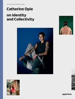 Catherine Opie: The Photography Workshop Series by Opie, Catherine