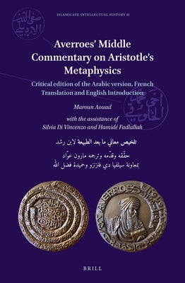 Averroes' Middle Commentary on Aristotle's Metaphysics: Critical Edition of the Arabic Version, French Translation and English Introduction by Aouad, Maroun