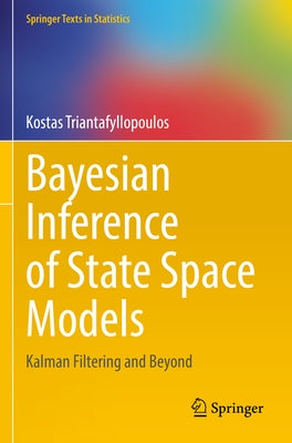 Bayesian Inference of State Space Models: Kalman Filtering and Beyond by Triantafyllopoulos, Kostas