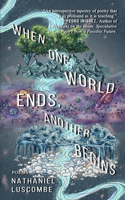 When One World Ends, Another Begins by Luscombe, Nathaniel