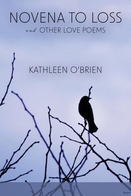 Novena to Loss and Other Love Poems by O'Brien, Kathleen