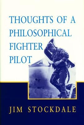 Thoughts of a Philosophical Fighter Pilot: Volume 431 by Stockdale, James B.