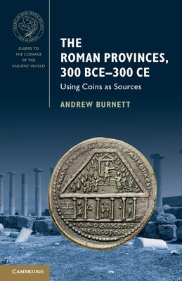 The Roman Provinces, 300 BCE 300 CE by Burnett, Andrew