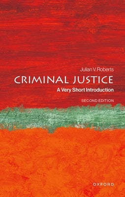 Criminal Justice: A Very Short Introduction by Roberts, Julian V.