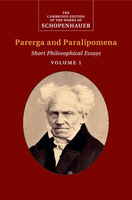 Schopenhauer: Parerga and Paralipomena: Volume 1: Short Philosophical Essays by Schopenhauer, Arthur