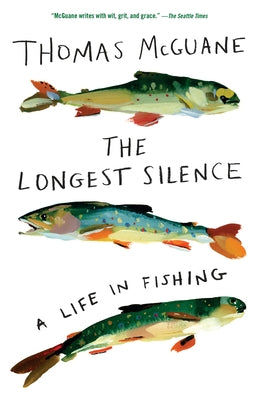 The Longest Silence: A Life in Fishing by McGuane, Thomas