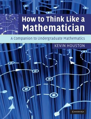 How to Think Like a Mathematician by Houston, Kevin