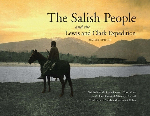 The Salish People and the Lewis and Clark Expedition, Revised Edition by Salish-Pend d'Oreille Culture Committee