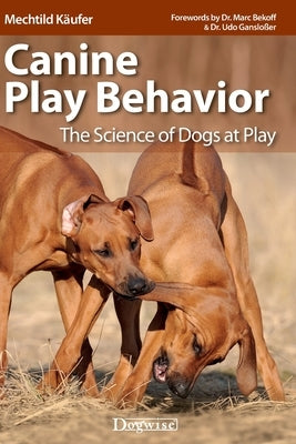 Canine Play Behavior: The Science of Dogs at Play by KÃ¤ufer, Mechtild