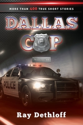 DALLAS COP Volume II More Than 400 True Short Stories by Dethloff, Raymond Paul